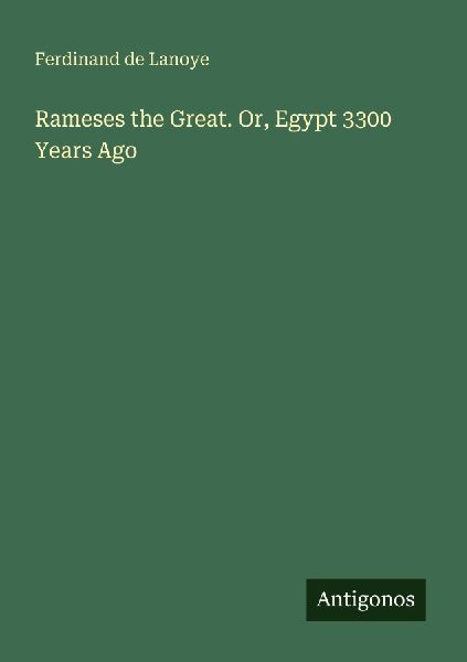 Rameses the Great. Or, Egypt 3300 Years Ago