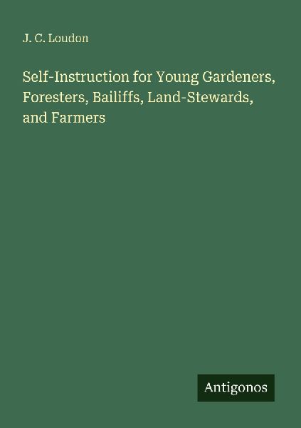 Self-Instruction for Young Gardeners, Foresters, Bailiffs, Land-Stewards, and Farmers