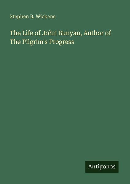 The Life of John Bunyan, Author of The Pilgrims Progress