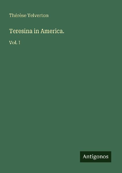 Teresina in America.: Vol. I