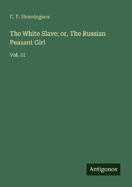 The White Slave; or, The Russian Peasant Girl: Vol. III