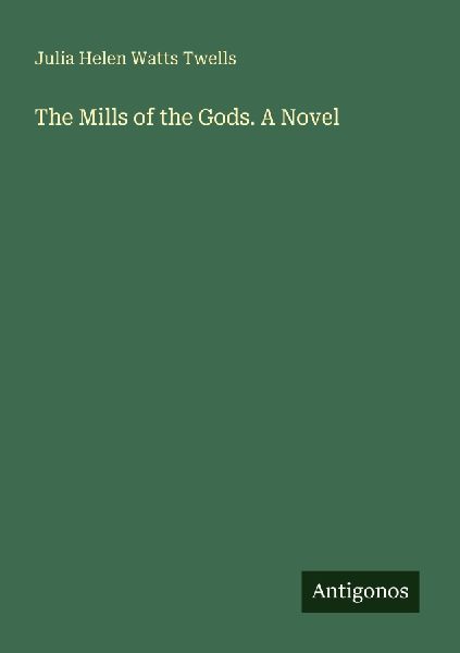The Mills of the Gods. A Novel