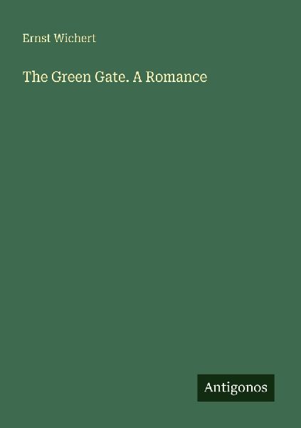 The Green Gate. A Romance