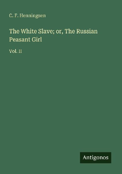 The White Slave; or, The Russian Peasant Girl: Vol. II