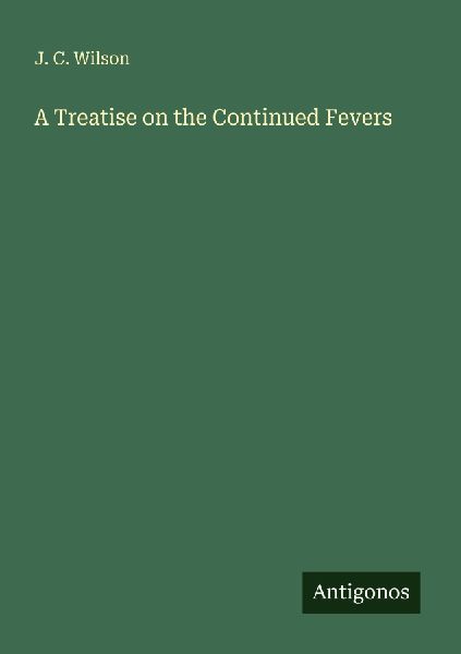 A Treatise on the Continued Fevers