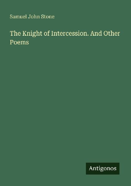 The Knight of Intercession. And Other Poems
