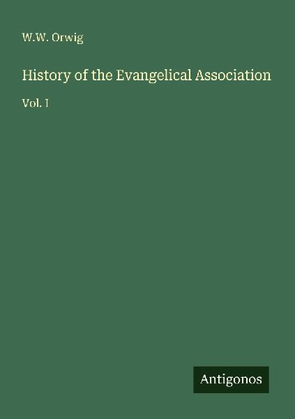 History of the Evangelical Association: Vol. I