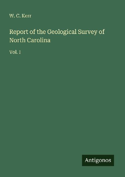 Report of the Geological Survey of North Carolina: Vol. I