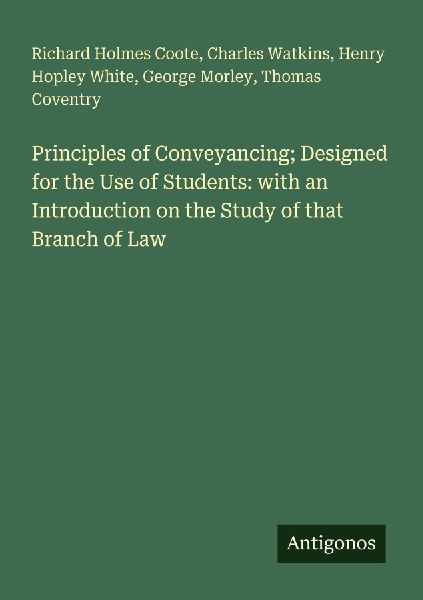 Principles of Conveyancing; Designed for the Use of Students: with an Introduction on the Study of that Branch of Law