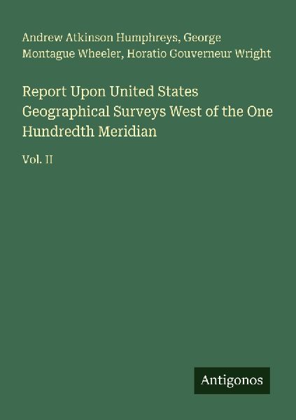Report Upon United States Geographical Surveys West of the One Hundredth Meridian: Vol. II