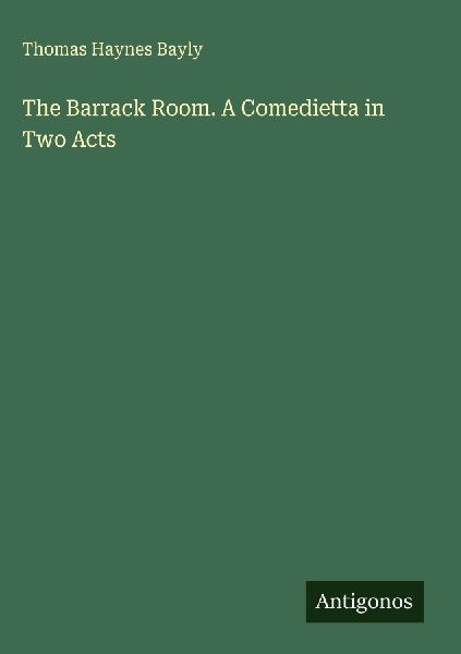 The Barrack Room. A Comedietta in Two Acts