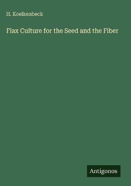 Flax Culture for the Seed and the Fiber