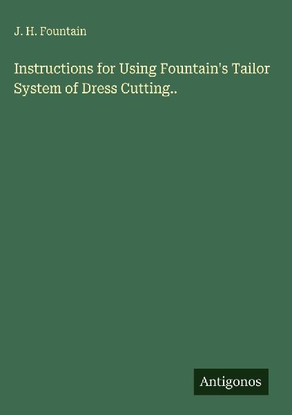 Instructions for Using Fountain's Tailor System of Dress Cutting..
