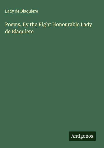 Poems. By the Right Honourable Lady de Blaquiere