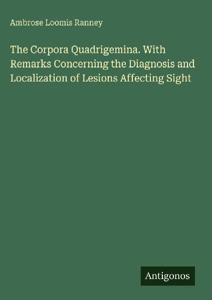 The Corpora Quadrigemina. With Remarks Concerning the Diagnosis and Localization of Lesions Affecting Sight
