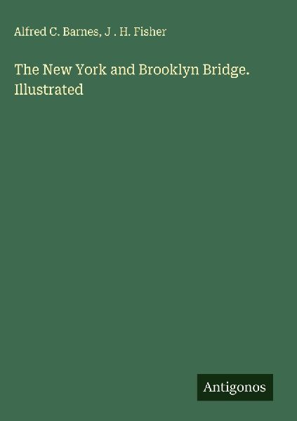 The New York and Brooklyn Bridge. Illustrated