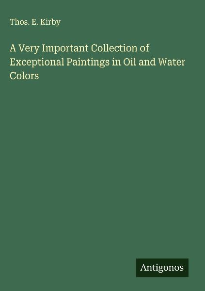 A Very Important Collection of Exceptional Paintings in Oil and Water Colors