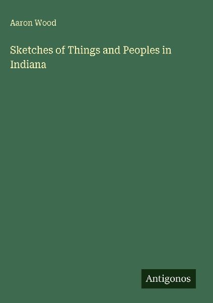 Sketches of Things and Peoples in Indiana