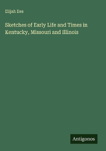 Sketches of Early Life and Times in Kentucky, Missouri and Illinois