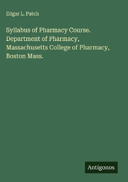 Syllabus of Pharmacy Course. Department of Pharmacy, Massachusetts College of Pharmacy, Boston Mass.