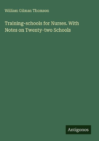 Training-schools for Nurses. With Notes on Twenty-two Schools