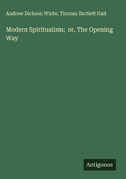 Modern Spiritualism;  or, The Opening Way