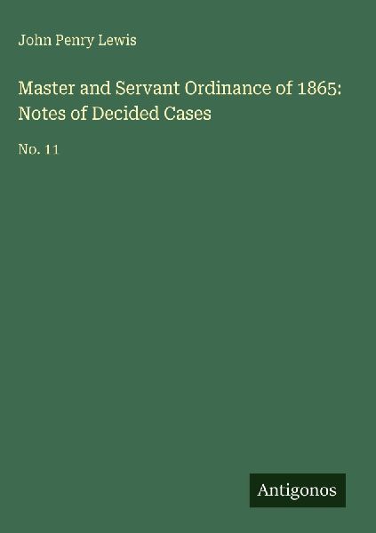 Master and Servant Ordinance of 1865: Notes of Decided Cases: No. 11