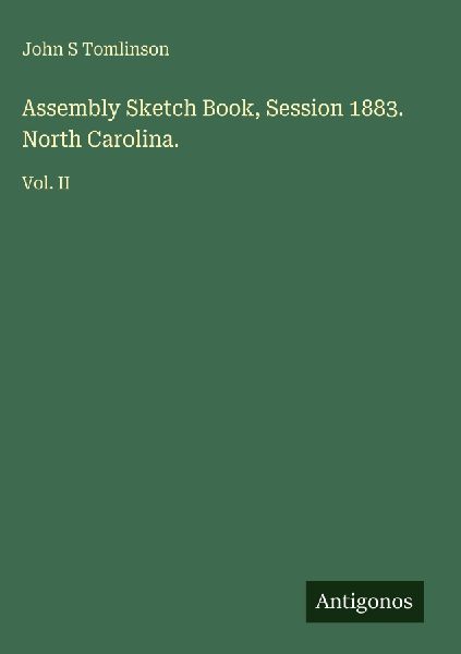 Assembly Sketch Book, Session 1883. North Carolina.: Vol. II