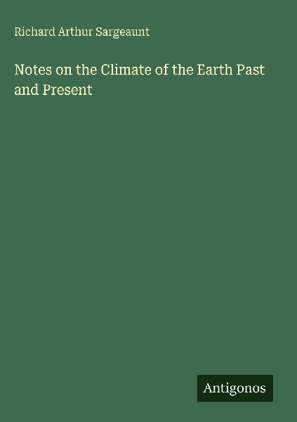 Notes on the Climate of the Earth Past and Present