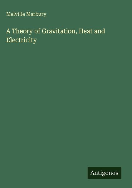 A Theory of Gravitation, Heat and Electricity