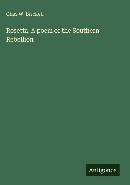 Rosetta. A poem of the Southern Rebellion