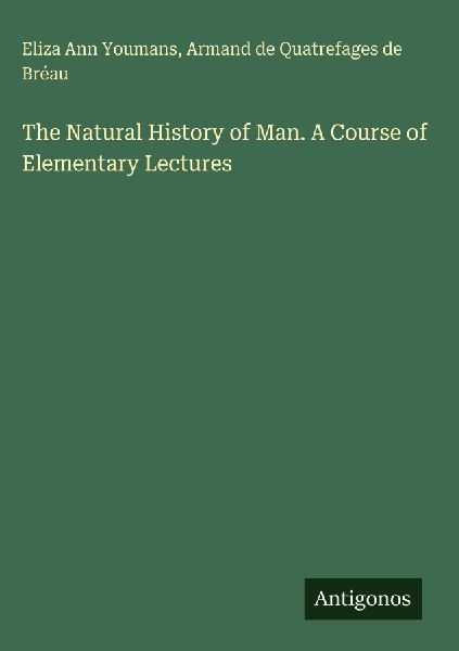The Natural History of Man. A Course of Elementary Lectures