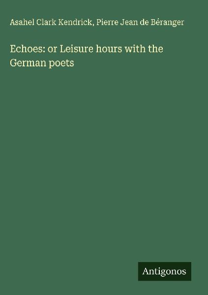 Echoes: or Leisure hours with the German poets