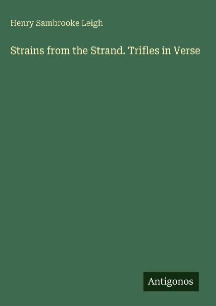 Strains from the Strand. Trifles in Verse