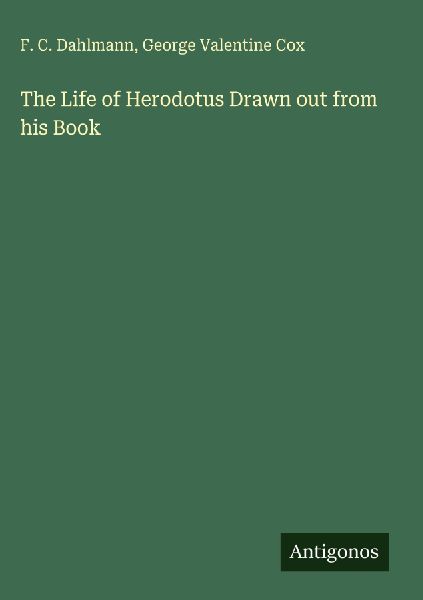 The Life of Herodotus Drawn out from his Book