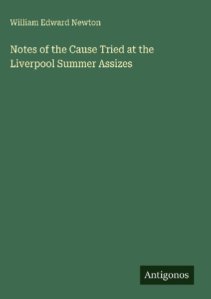 Notes of the Cause Tried at the Liverpool Summer Assizes