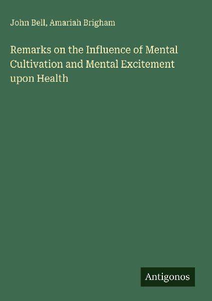 Remarks on the Influence of Mental Cultivation and Mental Excitement upon Health