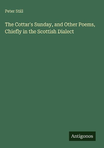 The Cottars Sunday, and Other Poems, Chiefly in the Scottish Dialect