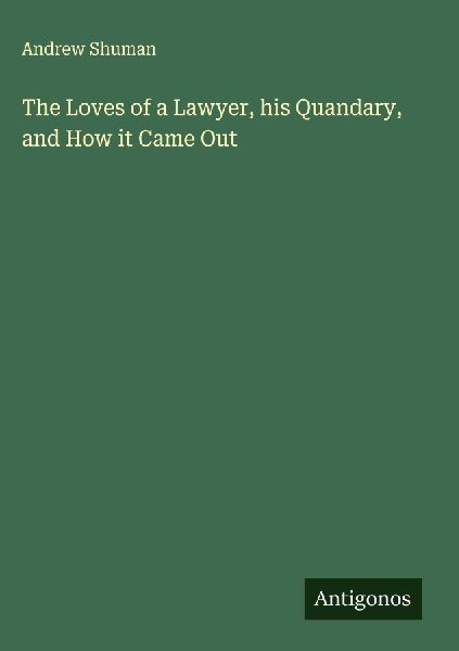 The Loves of a Lawyer, his Quandary, and How it Came Out
