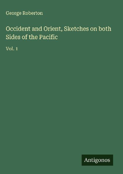 Occident and Orient, Sketches on both Sides of the Pacific: Vol. 1