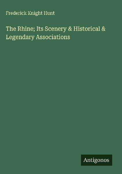 The Rhine; Its Scenery & Historical & Legendary Associations
