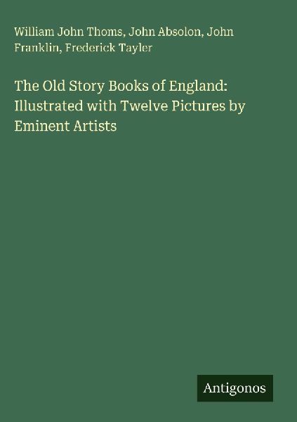 The Old Story Books of England: Illustrated with Twelve Pictures by Eminent Artists