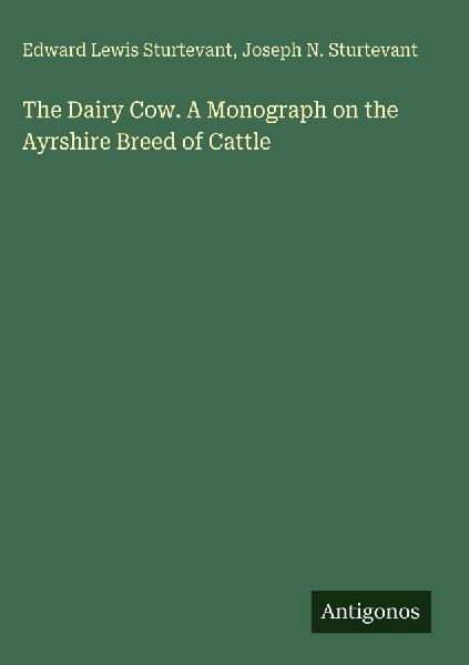 The Dairy Cow. A Monograph on the Ayrshire Breed of Cattle