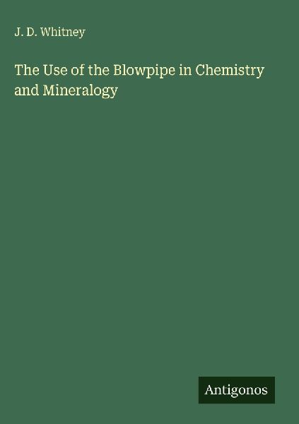 The Use of the Blowpipe in Chemistry and Mineralogy