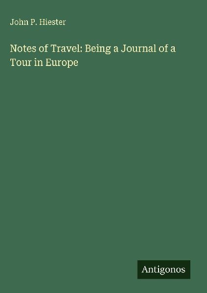 Notes of Travel: Being a Journal of a Tour in Europe