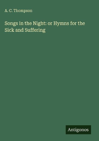 Songs in the Night: or Hymns for the Sick and Suffering
