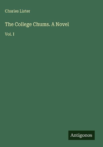 The College Chums. A Novel: Vol. I