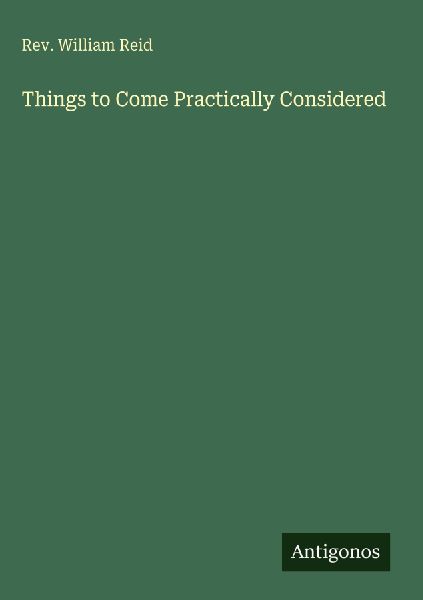 Things to Come Practically Considered