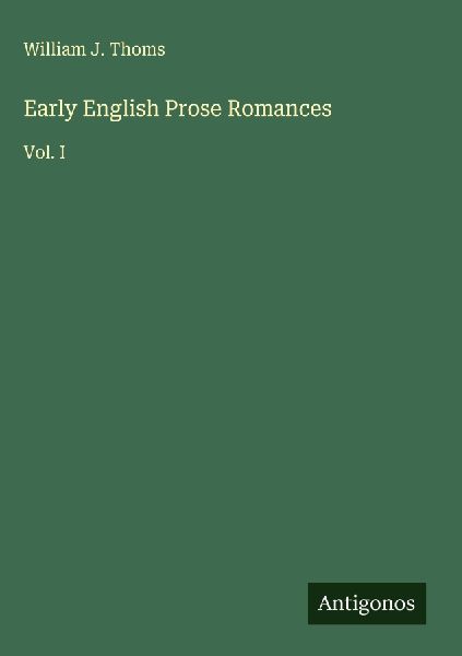 Early English Prose Romances: Vol. I