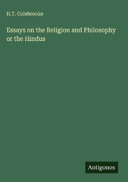 Essays on the Religion and Philosophy or the Hindus
